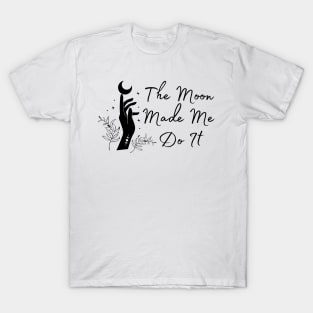 The Moon Made Me Do It T-Shirt